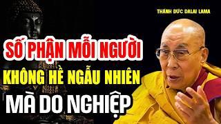 Số phận mỗi người không hề ngẫu nhiên mà do thân khẩu ý đang tạo nghiệp mỗi ngày - Th.Đức Đalai Lama