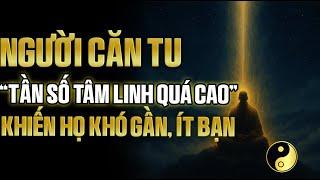 Người Căn Tu Và Nỗi Cô Đơn Của Tâm Linh Quá Cao – Khi Trời Chọn Người Của Ngài | Cổ Nhân Bí Thuật
