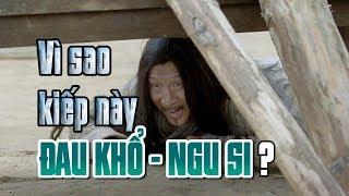 Vì sao kiếp này đau khổ, ngu si?  - Tinh Hoa TV