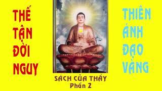 Thiên Ánh Đạo Vàng - Thế Tận Đời Nguy - Sách Của Thầy - Phần 2