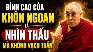 Đỉnh Cao Của Khôn Ngoan Là Nhìn Thấu Mà Không Vạch Trần. Hãy Bao Dung Đó Mới Là Trí Tuệ | Dalai Lama