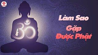Làm Sao Để Gặp Được Phật
