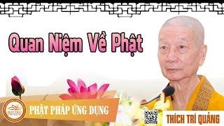 Quan Niệm Về Phật - Pháp Thoại Thầy Thích Trí Quảng