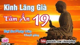 Kinh Lăng Già Tâm Ấn 19 - Đại Sư Pháp Vân thuyết giảng - [Rất Hay] ✔ Chân Lý Hay