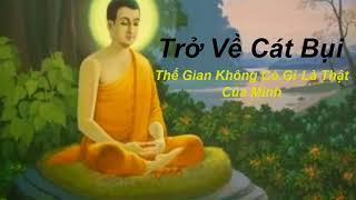 Trở Về Với Cát Bụi - Thế Gian Không Có Gì Là Thật Của Mình