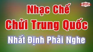 Nhạc Chế | CHỬI TRUNG QUỐC CỰC HAY | Nhất Định Bạn Phải Nghe
