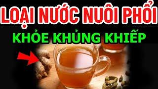 BÁC SĨ MÁCH LOẠI NƯỚC NUÔI PHỔI KHỎE KHỦNG KHIẾP, NÊN UỐNG