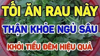 Tối ăn rau này thận khỏe ngủ sâu, khỏi tiểu đêm hiệu quả