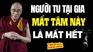 Người Tu Tại Gia, Mất Tâm Này Là Mất Hết _ Thánh Đức Đạt Lai Lạt Ma khai ngộ.