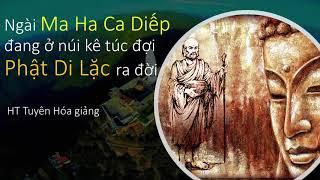 Ngài Ma Ha Ca Diếp đang ở núi Kê Túc đợi Phật Di Lặc xuất hiện | HT Tuyên Hóa giảng