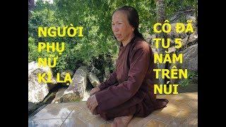 Kì Lạ Người Phụ Nữ Bỏ Nhà Lên Rừng Sâu Để Tu Hành