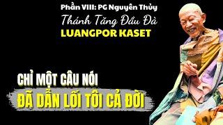 Thánh Tăng LuangPor Kaset giảng pháp. Phần 8 | Chỉ một câu nói đã dẫn lối tôi tu hành cả đời