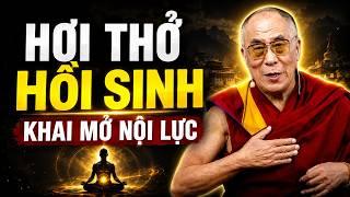 Cách Thở Đúng Đánh Thức Khí Lực Bên Trong, Tái Tạo Năng Lượng Sống Mãnh Liệt Hơn | Dalai Lama