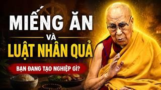 Một Bữa Ăn, Một Kiếp Người - Đừng Xem Nhẹ Một Miếng Ăn, Gánh Nghiệp Cả Một Đời | Đức Dalai Lama