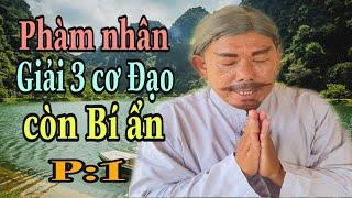 P 1-PHÀM NHÂN NÓI ĐẠO:Giải Ba Cơ Đạo,Hội Long Hoa,Ông Sấu Năm Chèo,Năm Ông Thẻ: