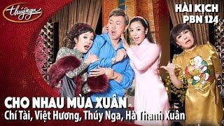 Hài Kịch "Cho Nhau Mùa Xuân" | PBN 124 | Chí Tài, Việt Hương, Thúy Nga, Hà Thanh Xuân