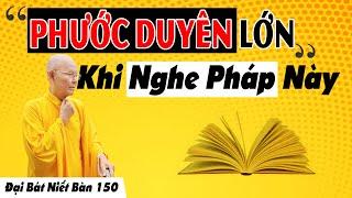 ĐẠI BÁT NIẾT BÀN kỳ 150 (Video) Phước Duyên Lớn Khi Nghe Pháp Này | HT Thích Từ Thông