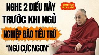 Trước khi ngủ nghe 15 phút "Tiêu Trừ Nghiệp, Tâm An, Ngủ Ngon Sâu Giấc" | Thánh Đức Dalai Lama