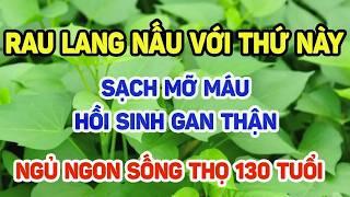 Rau lang nấu với thứ này sạch mỡ máu, hồi sinh gan thận, ngủ ngon sống thọ 130 tuổi