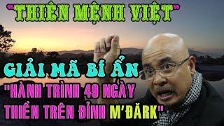 THIÊN MỆNH VIỆT - Giải mã bí ẩn Hành trình 49 ngày thiền trên rừng núi M'Đărk của Đặng Lê Nguyên Vũ