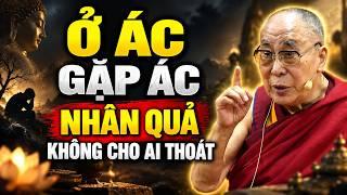 Ở Ác Gặp ÁC - Nhân Quả Không Tha Cho Ai. Làm Người Không Sợ Thiệt, Chỉ Sợ Gieo Ác | Dalai Lama