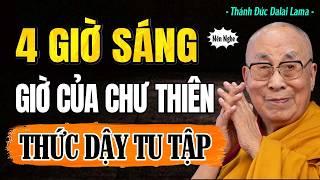 "4 GIỜ SÁNG" Giờ Của CHƯ THIÊN, Ai Thức Dậy Tu Tập Không Nên Bỏ Qua Điều Này | Thánh Đức Dalai Lama
