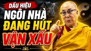 Dấu Hiệu Ngôi Nhà Đang “Hút” Vận Xấu, Gia Chủ Càng Sống Càng Mệt | Thánh Đức Dalai Lama