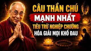 CÂU THẦN CHÚ MẠNH NHẤT – TIÊU TRỪ NGHIỆP CHƯỚNG, HÓA GIẢI MỌI KHỔ ĐAU | ĐỨC ĐẠT LA ĐẠT MA