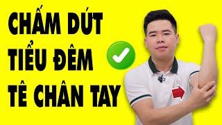 CHẤM DỨT Tiểu Đêm - Chân Tay Lạnh - Tê Cứng Nhức Mỏi Chân Tay