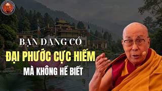 Đức Dalai Lama: Nhận Ra Điều Này, Bạn Là Người Có Phước Báu Sâu Dày Nhất Thế Gian