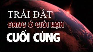 Trái Đất đang ở giới hạn cuối cùng! - Tinh Hoa TV
