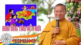 Cúng Ông Táo là Giao cái Nghiệp PHÁ SẢN. "Thích Nhật Từ LẾU LÁO"