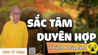 HT.Thích Từ Thông Thuyết Pháp ● Sắc Tâm Duyên Hợp (Rất hay)