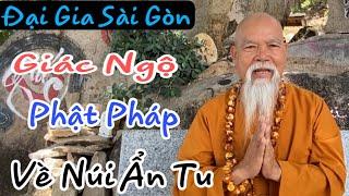 DIỆN KIẾN ĐẠI GIA SÀI GÒN,GIÁC NGỘ PHẬT PHÁP,VỀ VÙNG NÚI THẤT SƠN ẨN TU.