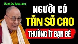 [Giải Mã] Người Có Tần Số Cao Thường Có Ít Bạn Bè | Thánh Đức Dalai Lama