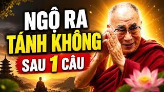 Bí Mật Của Tánh Không Ít Ai Dám Nói, Ngộ Ra Càng Sớm Đời Bớt Khổ | Dalai Lama