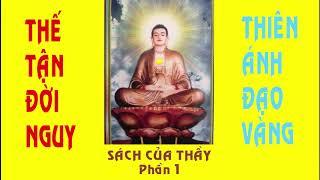 Thiên Ánh Đạo Vàng - Thế Tận Đời Nguy - Sách Của Thầy - Phần 1