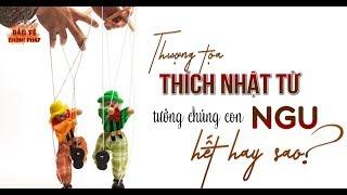 TT. Thích Nhật Từ Tưởng Chúng Con Ngu Hết Hay Sao?