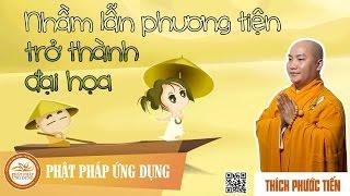 Nhầm lẫn phương tiện trở thành đại họa - Thầy Thích Phước Tiến