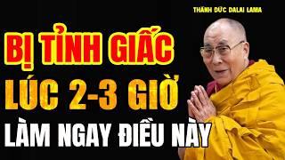 Bị Tỉnh Giấc Lúc 2 - 3 Giờ Sáng Hãy Làm Điều Này, Bạn Sẽ Thấy Điều Kỳ Diệu - Thánh Đức Đalai Lama