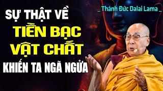 Tiền Bạc và Vật Chất - Sự Thật Khó Chấp Nhận, Nghe Xong Khiến Ta Ngã Ngửa | Thánh Đức Dalai Lama