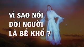 Vì sao nói Đời là bể khổ, Phật Đà đã khai thị 4 điều này - Tinh Hoa TV