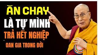 Ăn Chay LàTự Mình Trả Hết Nghiệp Oan Gia Trong Đời ! Trí Tuệ Đức Dalai Lama