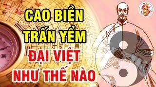 Pháp Sư Trung Quốc CAO BIỀN Trấn Yểm Long Mạch Việt Nam - Thảm Kịch Chấn Động Lịch Sử