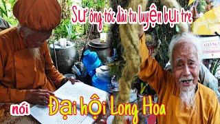 Đại Hội Long Hoa Sư Ông Tóc Dài 5m Tu Luyện Bụi Tre Nói Gì.