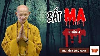 BẮT MA (phần 4) - HT THÍCH GIÁC HẠNH 2016 │Kênh THP