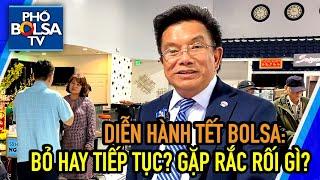 Diễn hành Tết Bolsa: Bỏ hay tiếp tục? Gặp rắc rối gì? Tốn bao nhiêu tiền?