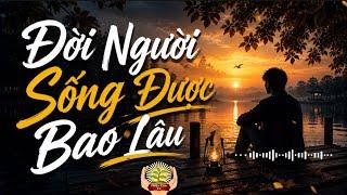 Đời Người Sống Được Bao Lâu 🍂 | Nhạc Đạo Đời Suy Ngẫm Về Cuộc Sống.