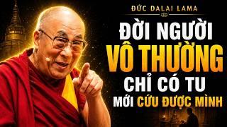 ĐỜI NGƯỜI VÔ THƯỜNG CHỈ CÓ TU MỚI CỨU ĐƯỢC MÌNH ( NGHE ĐỂ TỈNH NGỘ ) | ĐỨC ĐẠT LA ĐẠT MA
