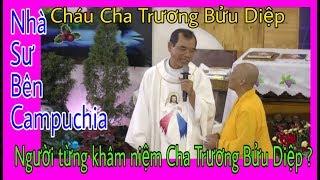 Nhà Sư bên Campuchia - Người cháu từng khâm niệm Cha Trương Bửu Diệp